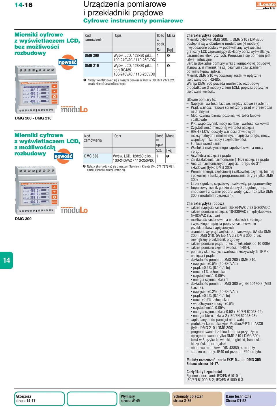 Mrniki cyfroe DMG 200, DMG 210 i DMG300 dostępne są udo modułoej (4 moduły) i yposażone zostały podśtlany yśtlacz graficzny CD zapeniający dokładny raz yśtlanych parametró elektrycznych.