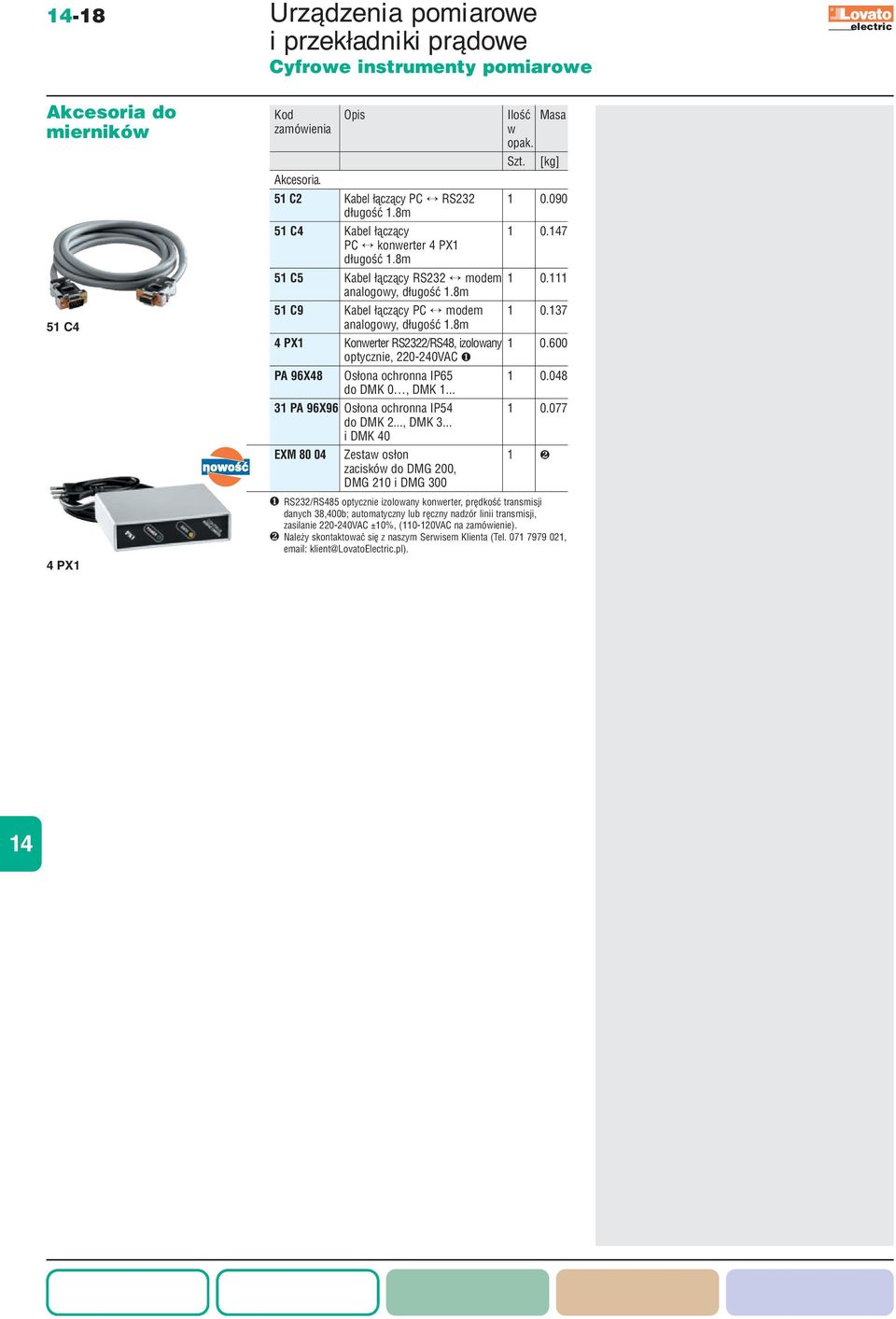 8m 4 PX1 Konerter RS2322/RS48, izoloany 1 0.600 optyczn, 220-240VAC ❶ PA 96X48 słona ochronna P65 1 0.048 do DMK 0, DMK 1... 31 PA 96X96 słona ochronna P54 1 0.077 do DMK 2..., DMK 3.
