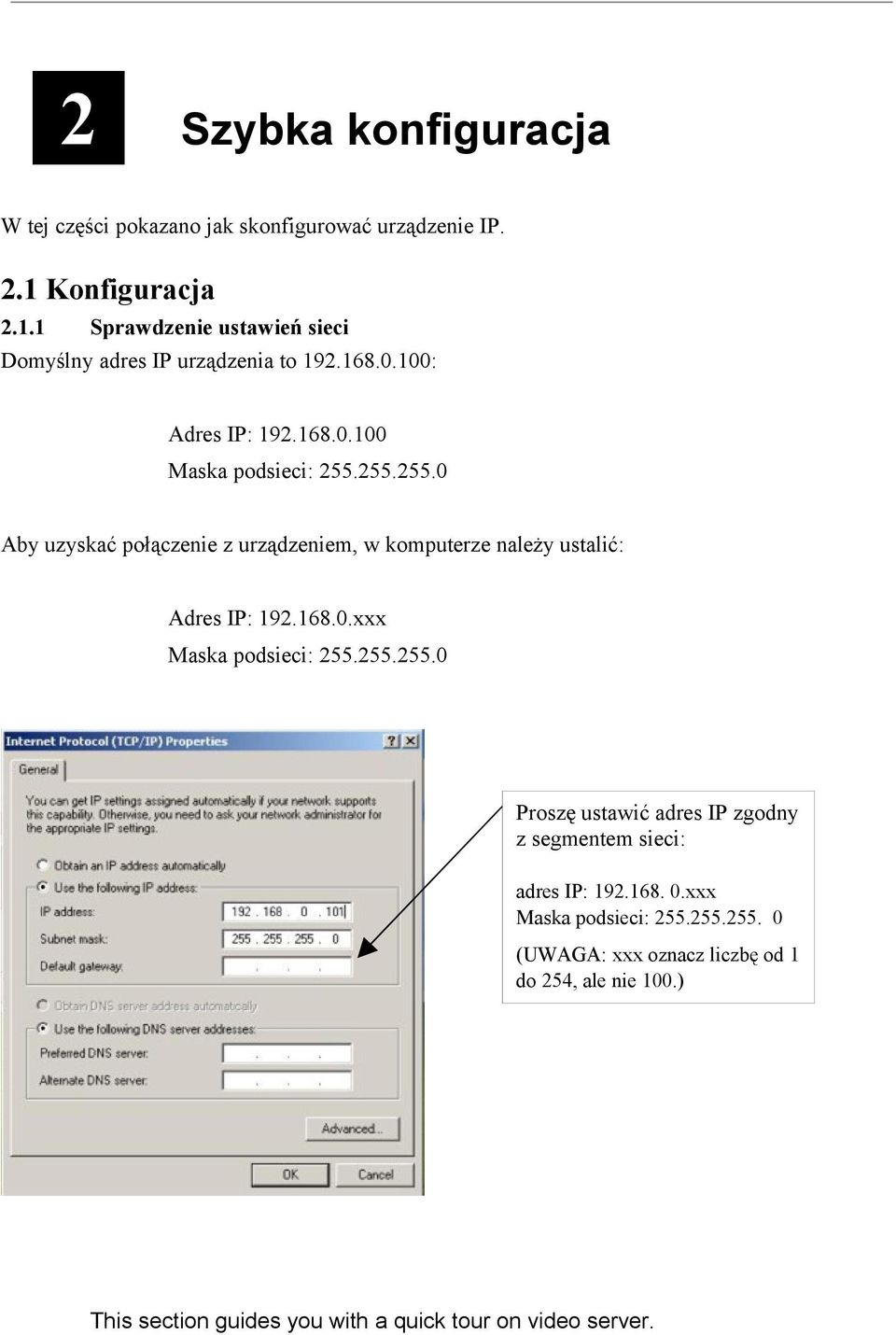 255.255.0 Aby uzyskać połączenie z urządzeniem, w komputerze należy ustalić: Adres IP: 192.168.0.xxx Maska podsieci: 255.255.255.0 Proszę ustawić adres IP zgodny z segmentem sieci: adres IP: 192.