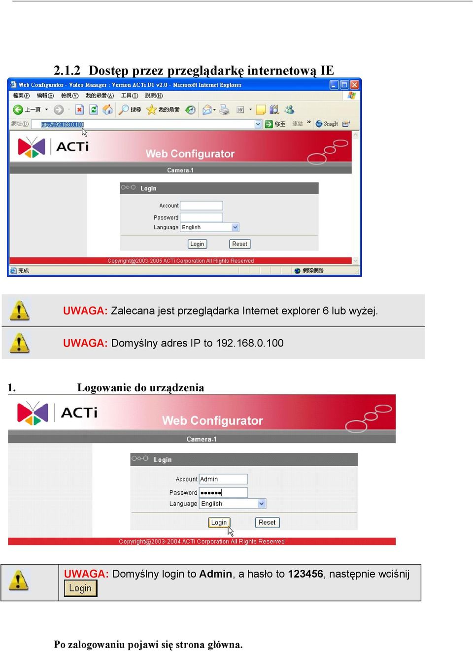 UWAGA: Domyślny adres IP to 192.168.0.100 1.