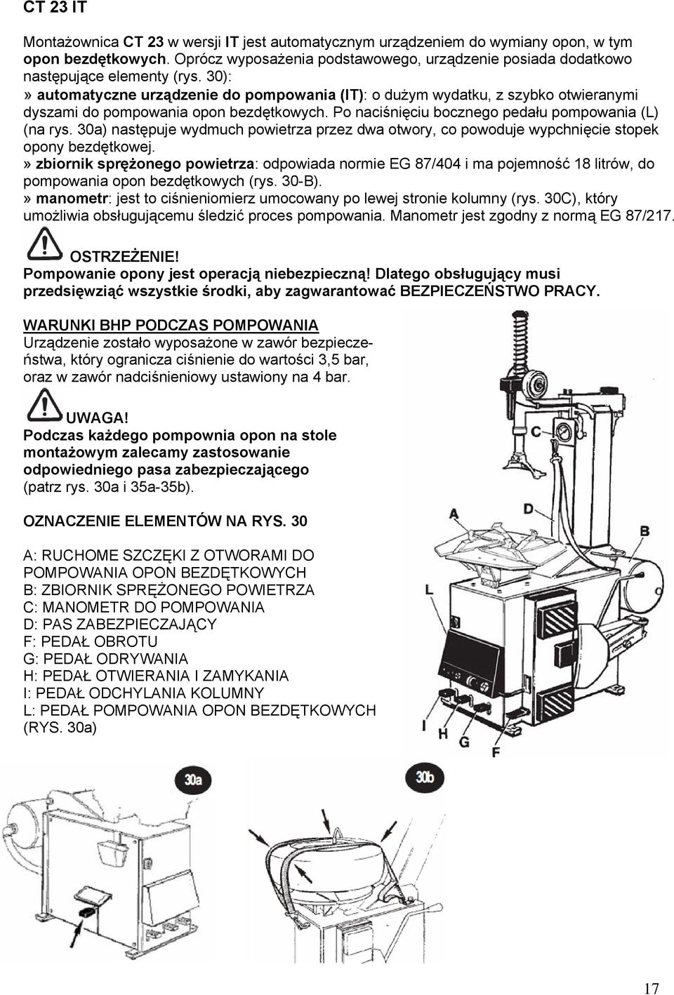 30):» automatyczne urządzenie do pompowania (IT): o dużym wydatku, z szybko otwieranymi dyszami do pompowania opon bezdętkowych. Po naciśnięciu bocznego pedału pompowania (L) (na rys.