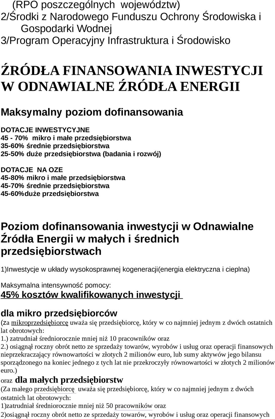 OZE 45-80% mikro i małe przedsiębiorstwa 45-70% średnie przedsiębiorstwa 45-60%duże przedsiębiorstwa Poziom dofinansowania inwestycji w Odnawialne Źródła Energii w małych i średnich