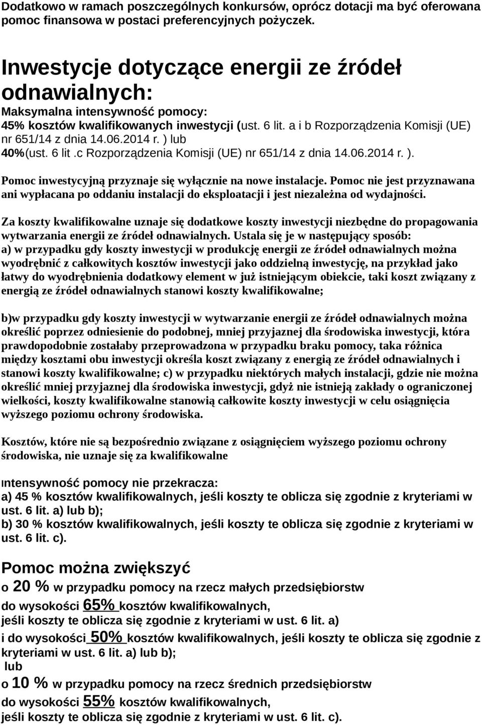 2014 r. ) lub 40%(ust. 6 lit.c Rozporządzenia Komisji (UE) nr 651/14 z dnia 14.06.2014 r. ). Pomoc inwestycyjną przyznaje się wyłącznie na nowe instalacje.