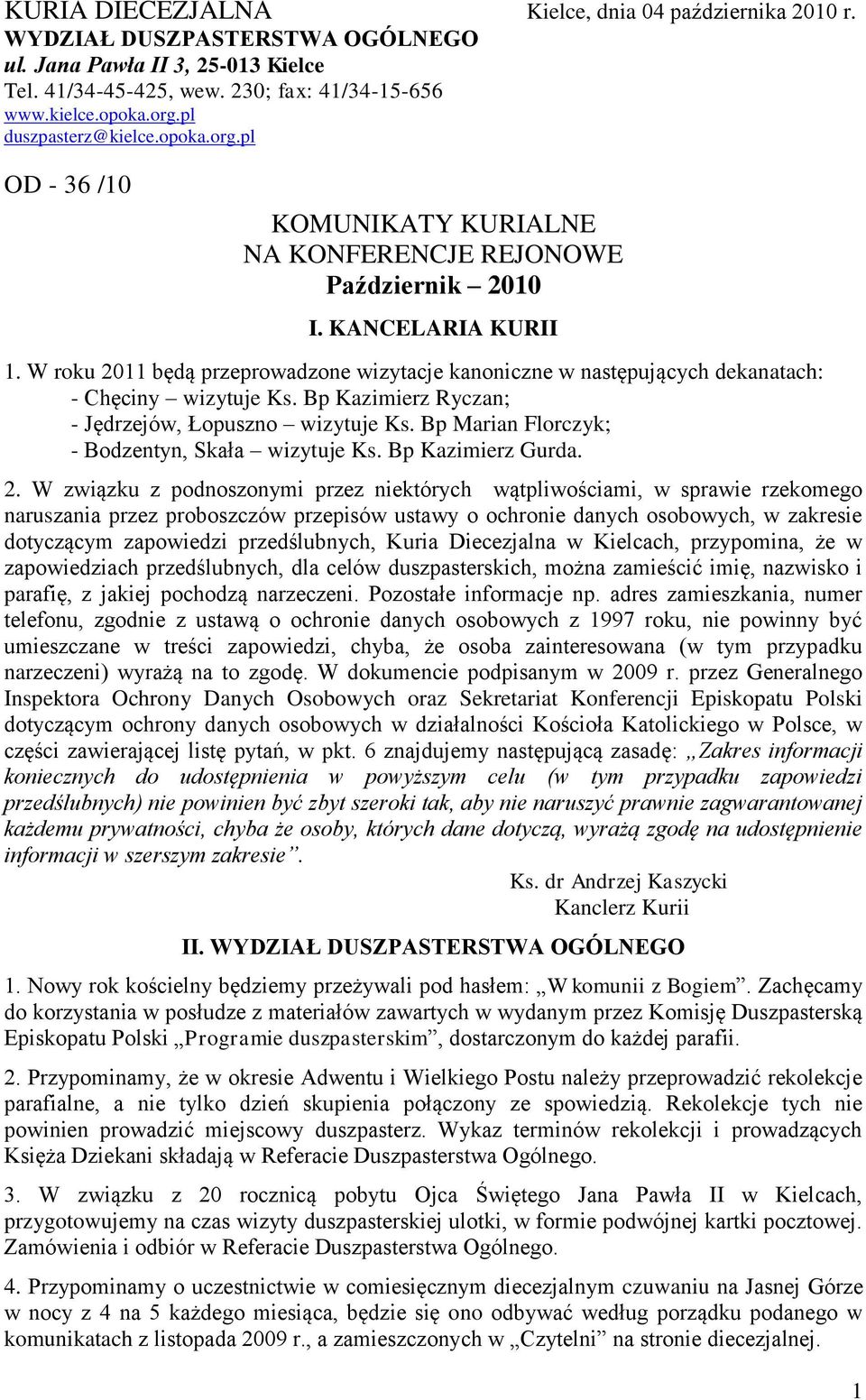 W roku 2011 będą przeprowadzone wizytacje kanoniczne w następujących dekanatach: - Chęciny wizytuje Ks. Bp Kazimierz Ryczan; - Jędrzejów, Łopuszno wizytuje Ks.