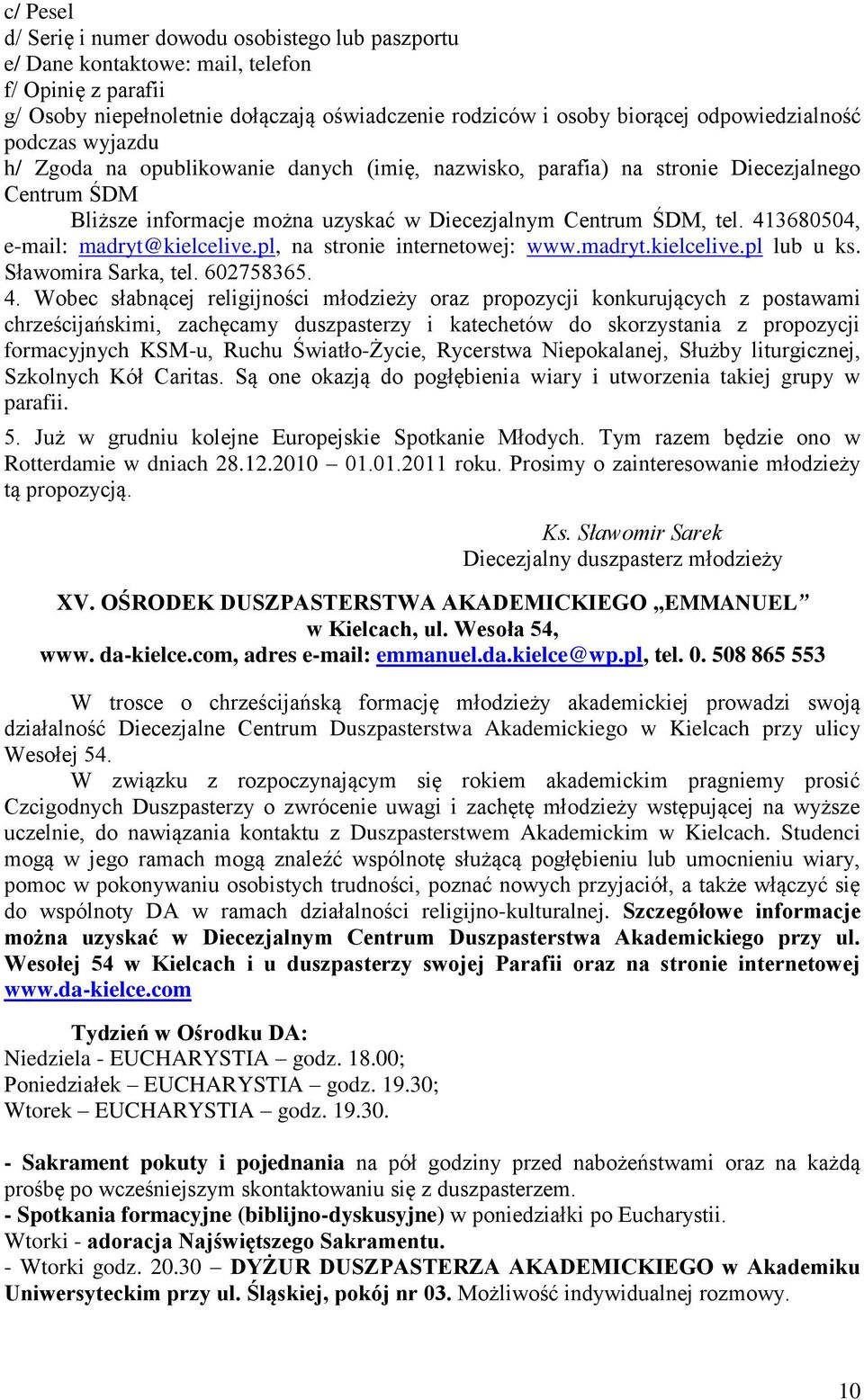 413680504, e-mail: madryt@kielcelive.pl, na stronie internetowej: www.madryt.kielcelive.pl lub u ks. Sławomira Sarka, tel. 602758365. 4.