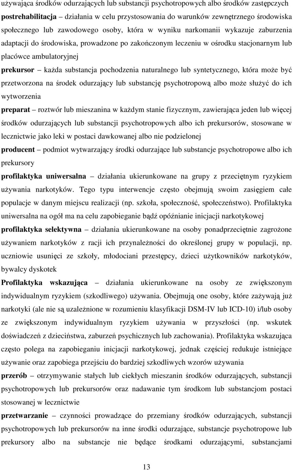 pochodzenia naturalnego lub syntetycznego, która może być przetworzona na środek odurzający lub substancję psychotropową albo może służyć do ich wytworzenia preparat roztwór lub mieszanina w każdym