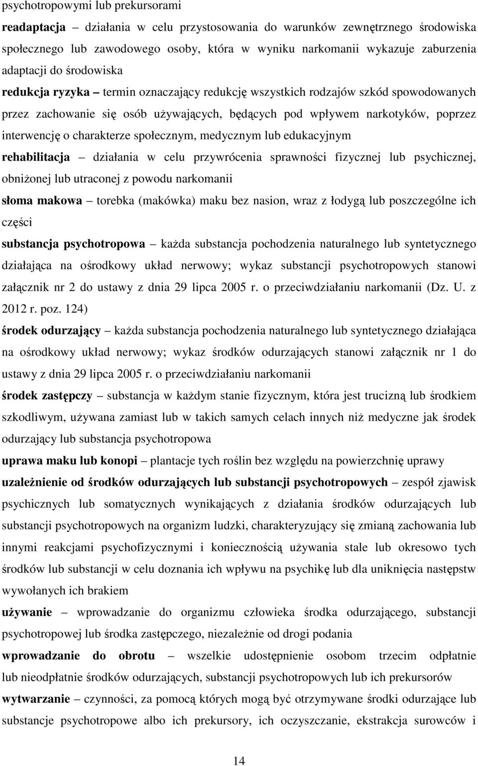 o charakterze społecznym, medycznym lub edukacyjnym rehabilitacja działania w celu przywrócenia sprawności fizycznej lub psychicznej, obniżonej lub utraconej z powodu narkomanii słoma makowa torebka