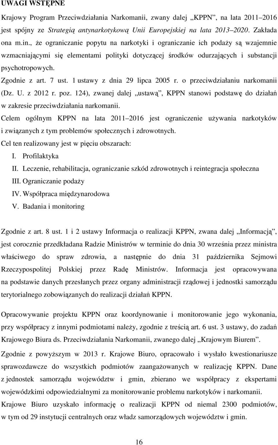 1 ustawy z dnia 29 lipca 2005 r. o przeciwdziałaniu narkomanii (Dz. U. z 2012 r. poz. 124), zwanej dalej ustawą, KPPN stanowi podstawę do działań w zakresie przeciwdziałania narkomanii.