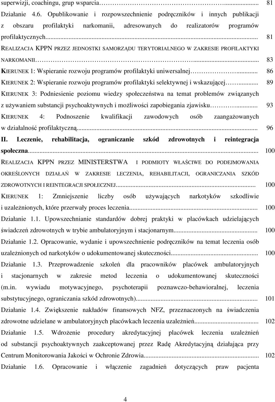 .. REALIZACJA KPPN PRZEZ JEDNOSTKI SAMORZĄDU TERYTORIALNEGO W ZAKRESIE PROFILAKTYKI NARKOMANII... KIERUNEK 1: Wspieranie rozwoju programów profilaktyki uniwersalnej.