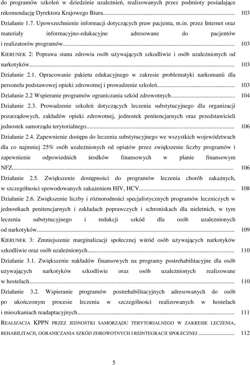 .. KIERUNEK 2: Poprawa stanu zdrowia osób używających szkodliwie i osób uzależnionych od narkotyków... Działanie 2.1.