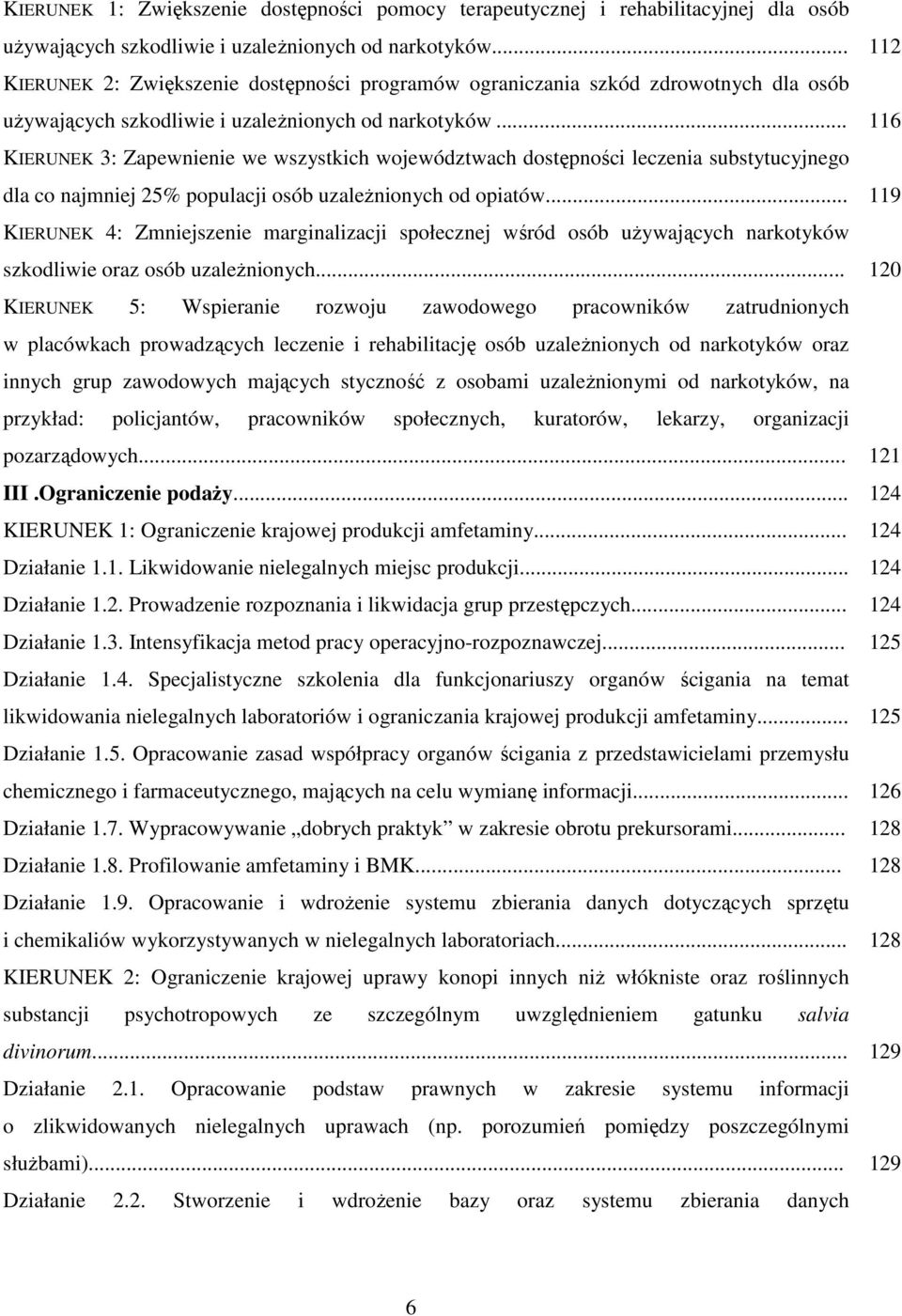 .. KIERUNEK 3: Zapewnienie we wszystkich województwach dostępności leczenia substytucyjnego dla co najmniej 25% populacji osób uzależnionych od opiatów.