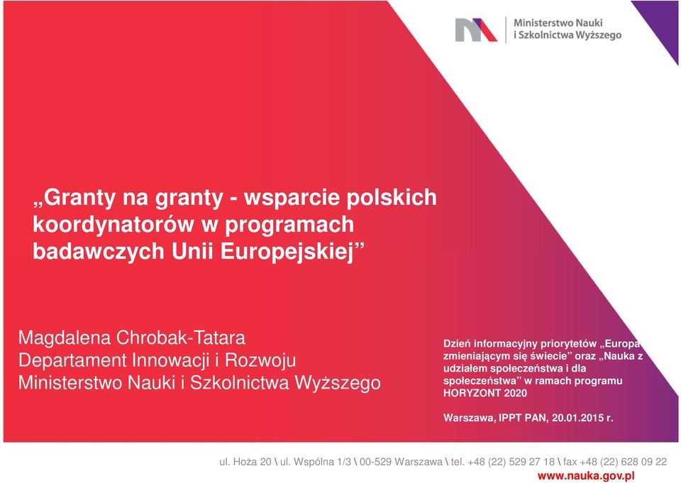 zmieniającym się świecie oraz Nauka z udziałem społeczeństwa i dla społeczeństwa w ramach programu HORYZONT 2020