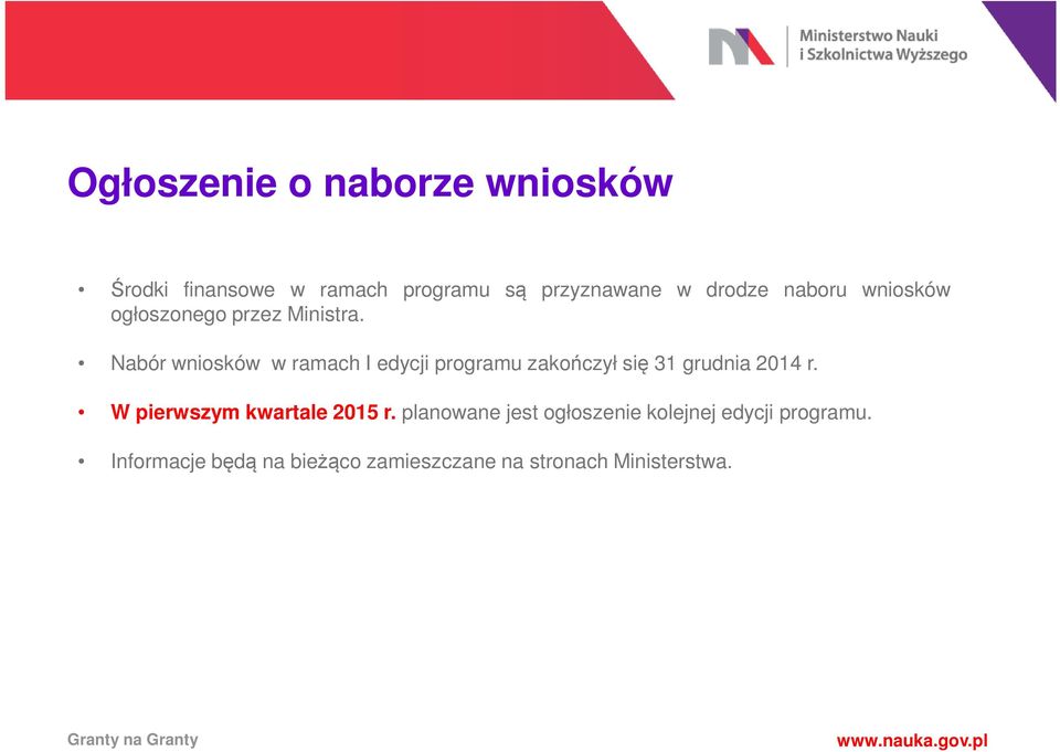 Nabór wniosków w ramach I edycji programu zakończył się 31 grudnia 2014 r.