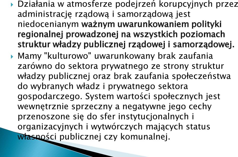 Mamy "kulturowo" uwarunkowany brak zaufania zarówno do sektora prywatnego ze strony struktur władzy publicznej oraz brak zaufania społeczeństwa do wybranych