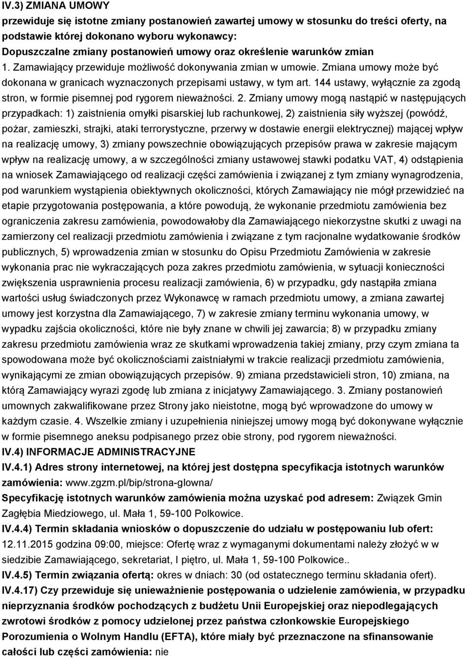 144 ustawy, wyłącznie za zgodą stron, w formie pisemnej pod rygorem nieważności. 2.