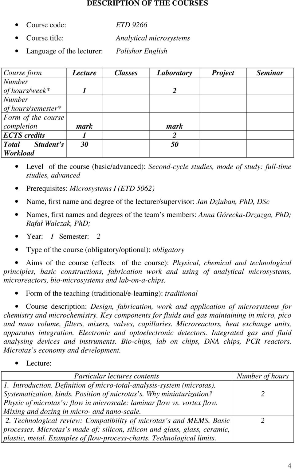 study: full-time studies, advanced Prerequisites: Microsystems I (ETD 506) Name, first name and degree of the lecturer/supervisor: Jan Dziuban, PhD, DSc Names, first names and degrees of the team s