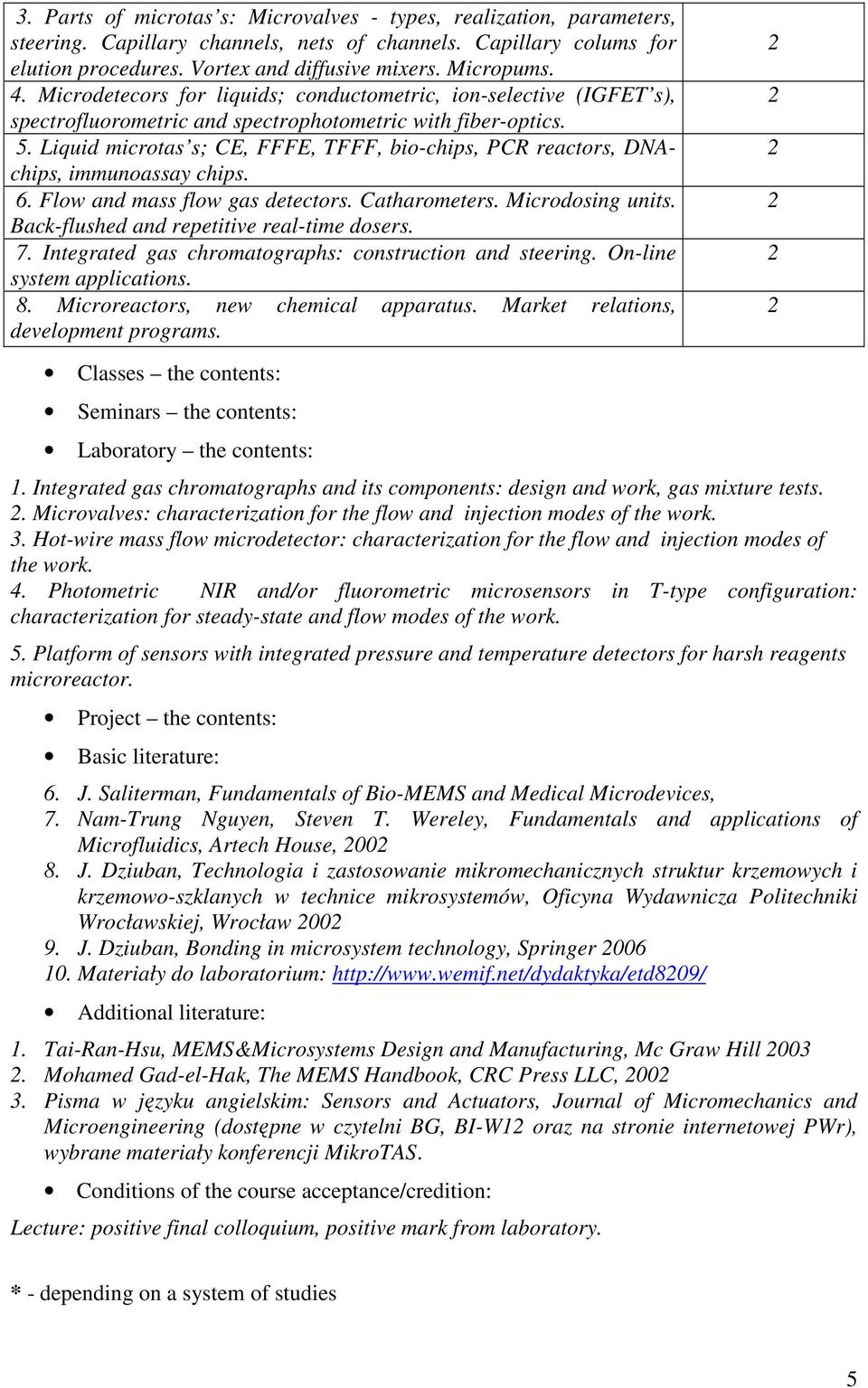 Liquid microtas s; CE, FFFE, TFFF, bio-chips, PCR reactors, DNAchips, immunoassay chips. 6. Flow and mass flow gas detectors. Catharometers. Microdosing units.