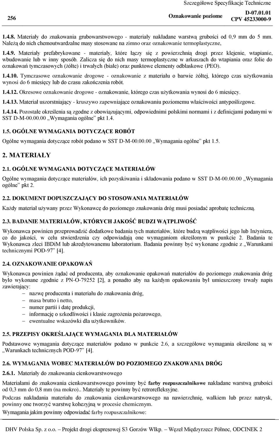 Materiały prefabrykowane - materiały, które łączy się z powierzchnią drogi przez klejenie, wtapianie, wbudowanie lub w inny sposób.