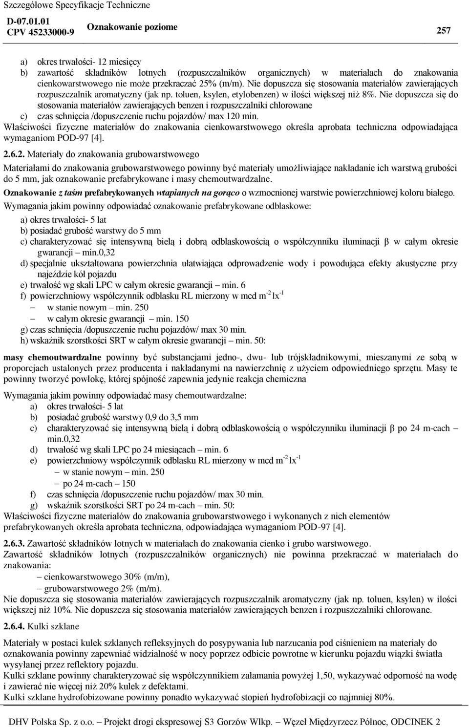 Nie dopuszcza się do stosowania materiałów zawierających benzen i rozpuszczalniki chlorowane c) czas schnięcia /dopuszczenie ruchu pojazdów/ max 120 min.