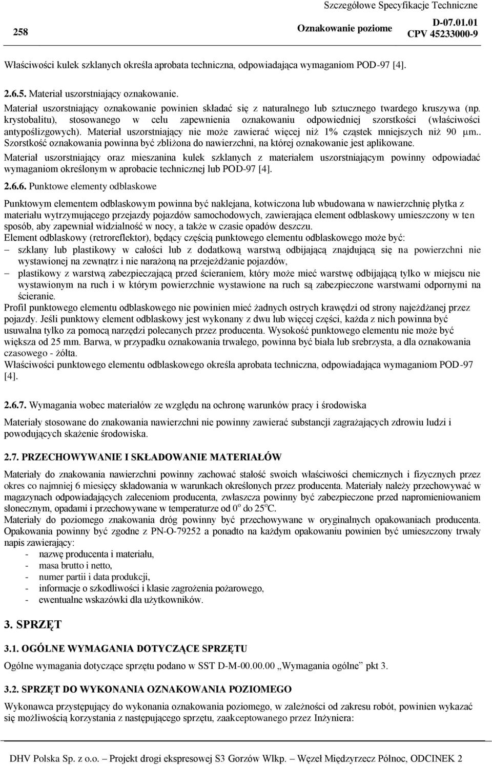 krystobalitu), stosowanego w celu zapewnienia oznakowaniu odpowiedniej szorstkości (właściwości antypoślizgowych). Materiał uszorstniający nie może zawierać więcej niż 1% cząstek mniejszych niż 90 m.
