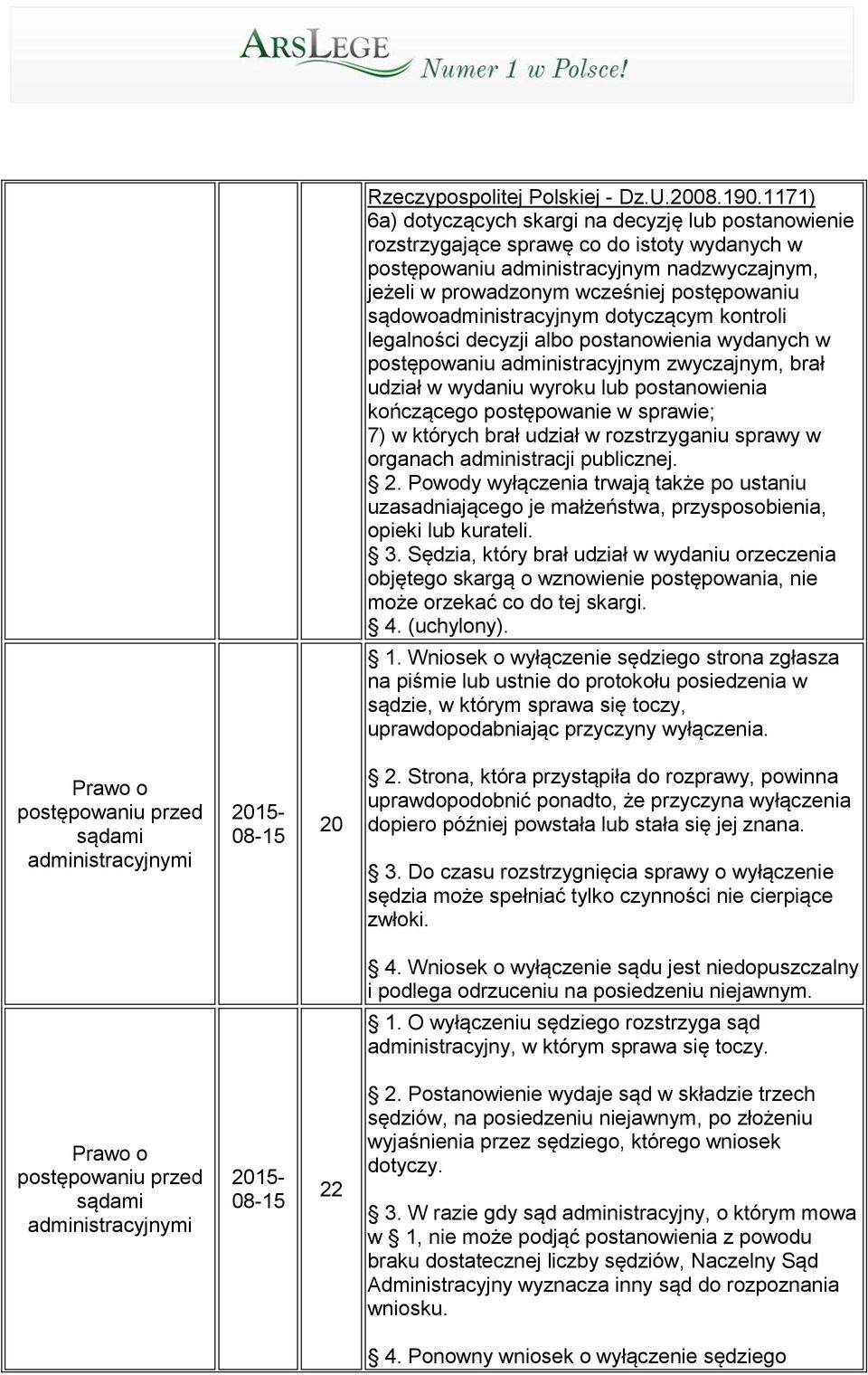 sądowoadministracyjnym dotyczącym kontroli legalności decyzji albo postanowienia wydanych w postępowaniu administracyjnym zwyczajnym, brał udział w wydaniu wyroku lub postanowienia kończącego