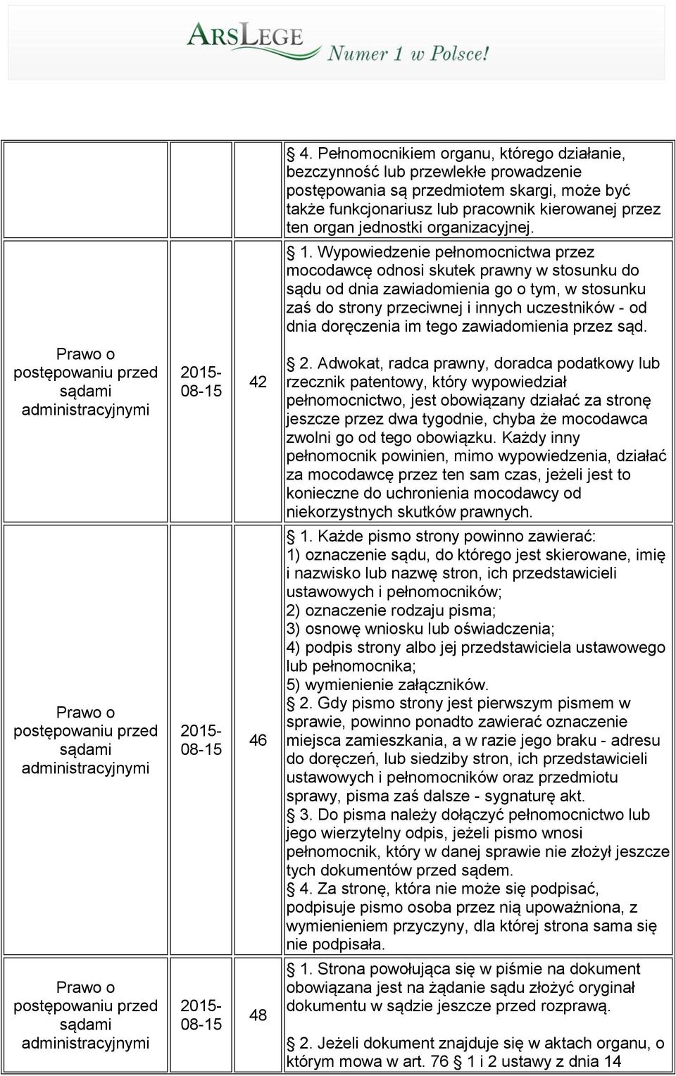 Wypowiedzenie pełnomocnictwa przez mocodawcę odnosi skutek prawny w stosunku do sądu od dnia zawiadomienia go o tym, w stosunku zaś do strony przeciwnej i innych uczestników - od dnia doręczenia im