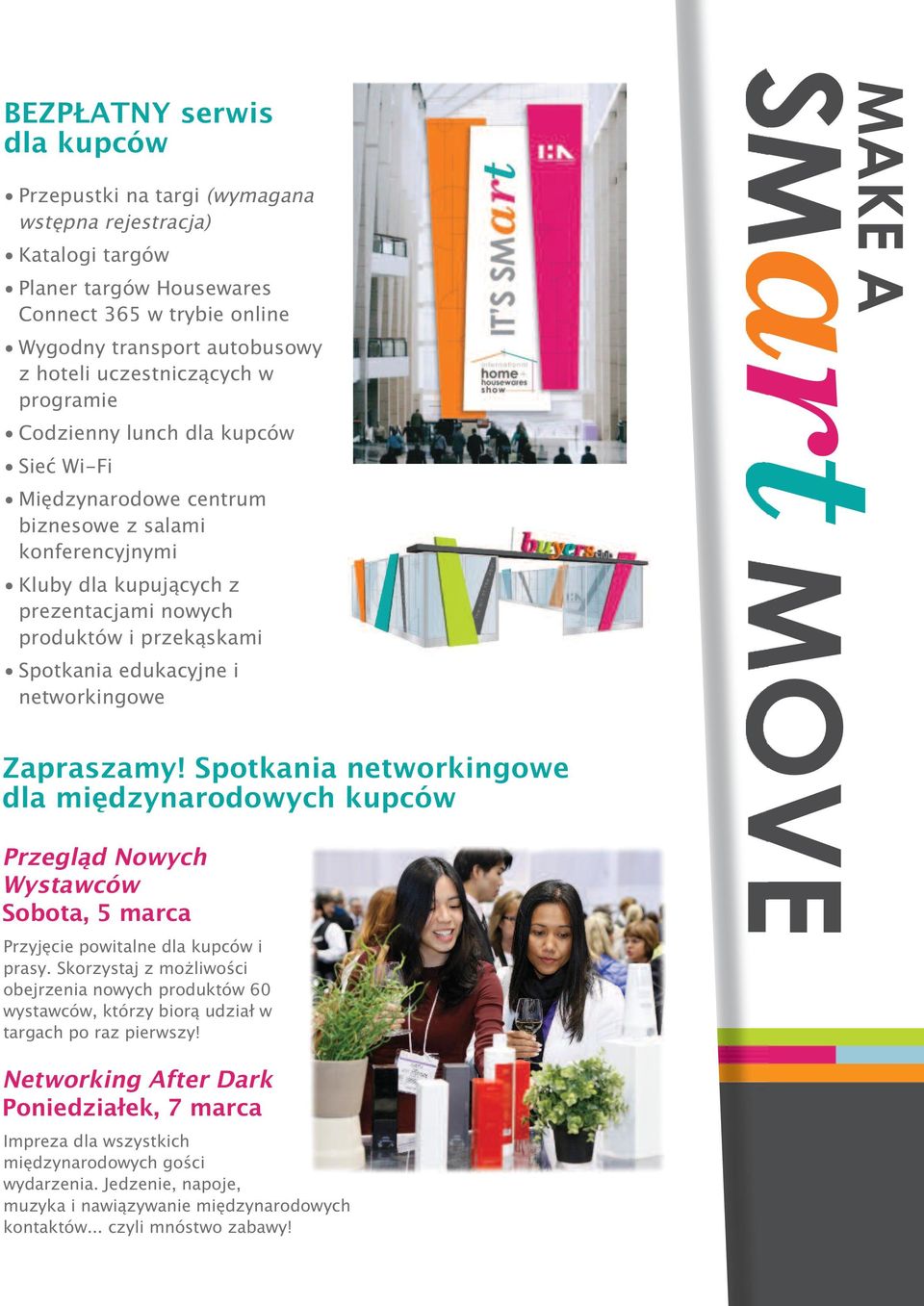 Spotkania edukacyjne i networkingowe Zapraszamy! Spotkania networkingowe dla międzynarodowych kupców Przegląd Nowych Wystawców Sobota, 5 marca Przyjęcie powitalne dla kupców i prasy.