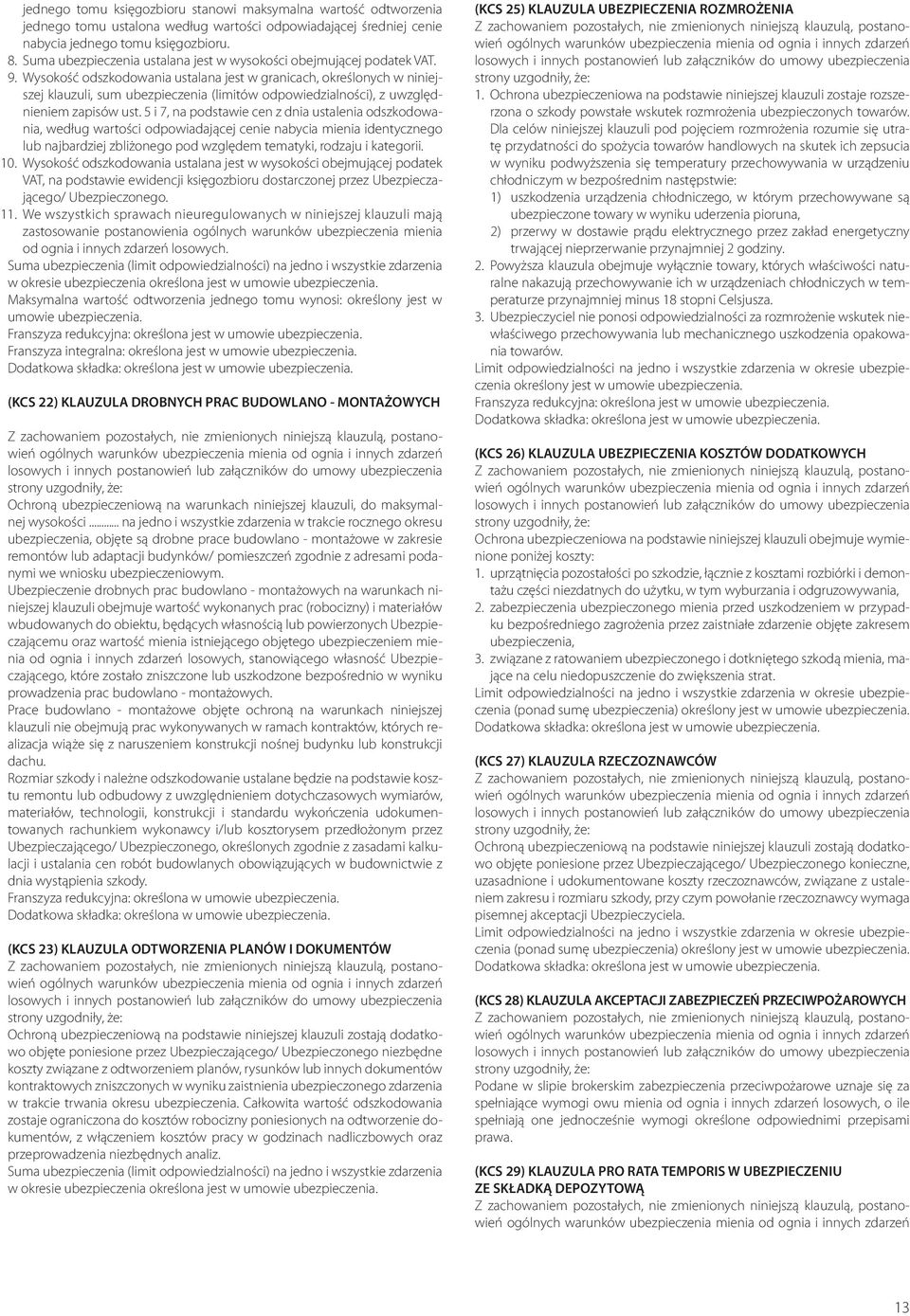 Wysokość odszkodowania ustalana jest w granicach, określonych w niniejszej klauzuli, sum ubezpieczenia (limitów odpowiedzialności), z uwzględnieniem zapisów ust.