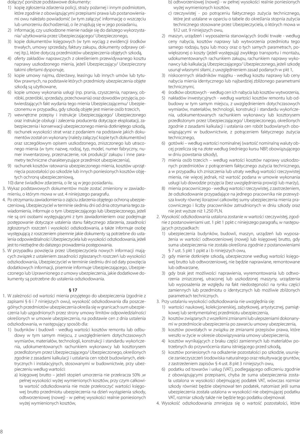 użytkowania przez Ubezpieczającego/ Ubezpieczonego, 3) kopie dokumentów księgowych (w tym wyciąg z ewidencji środków trwałych, umowy sprzedaży, faktury zakupu, dokumenty odprawy celnej itp.