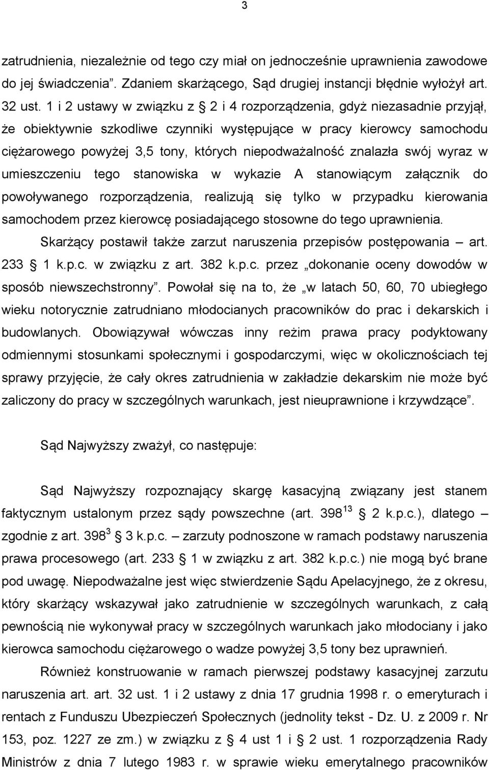 znalazła swój wyraz w umieszczeniu tego stanowiska w wykazie A stanowiącym załącznik do powoływanego rozporządzenia, realizują się tylko w przypadku kierowania samochodem przez kierowcę posiadającego