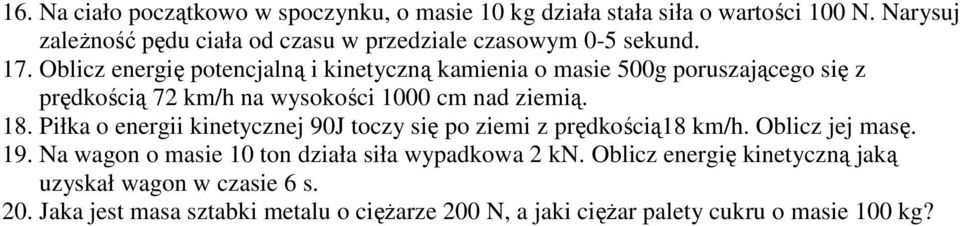 Oblicz energię potencjalną i kinetyczną kamienia o masie 500g poruszającego się z prędkością 7 km/h na wysokości 10