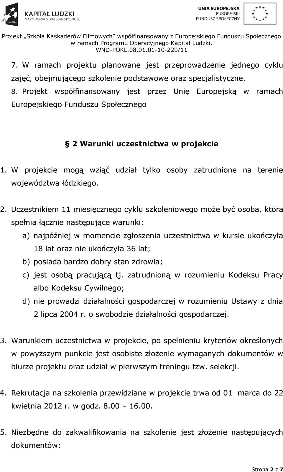 W projekcie mogą wziąć udział tylko osoby zatrudnione na terenie województwa łódzkiego. 2.
