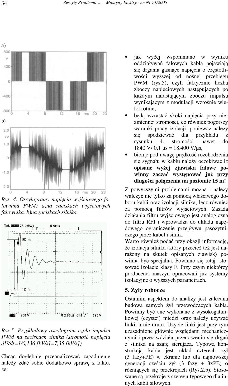 Przykładowy oscylogram czoła impulsu PWM na zaciskach silnika (stromo napicia du/dt=1/0,136 [kv/s]=7,35 [kv/s]) Chcc dogłbnie przeanalizowa zagadnienie naley zda sobie dodatkowo spraw z faktu, e: jak