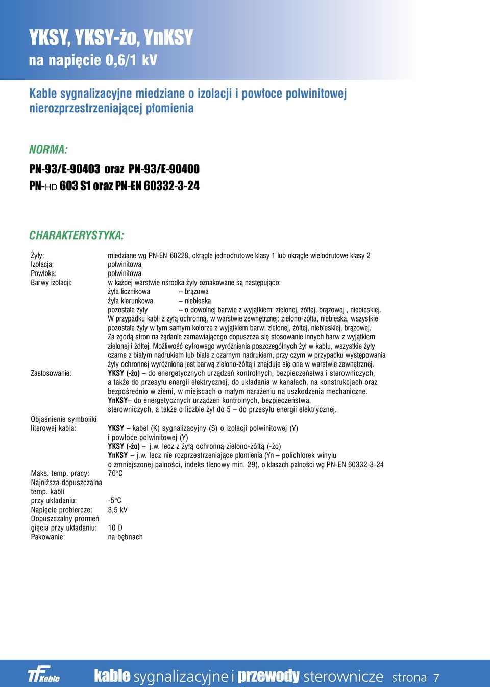 ..11 YKSYFtly, YKSYFtly- o, YnKSYnFtlyn-A, (B), (C), YeKSYFtlye /1 kv...13 yksyfoy, PN-93/E-90403 yksyfoy- o, ynksynfoyn-a, oraz PN-93/E-90400 (B), (C), yeksyfoye /1 kv.