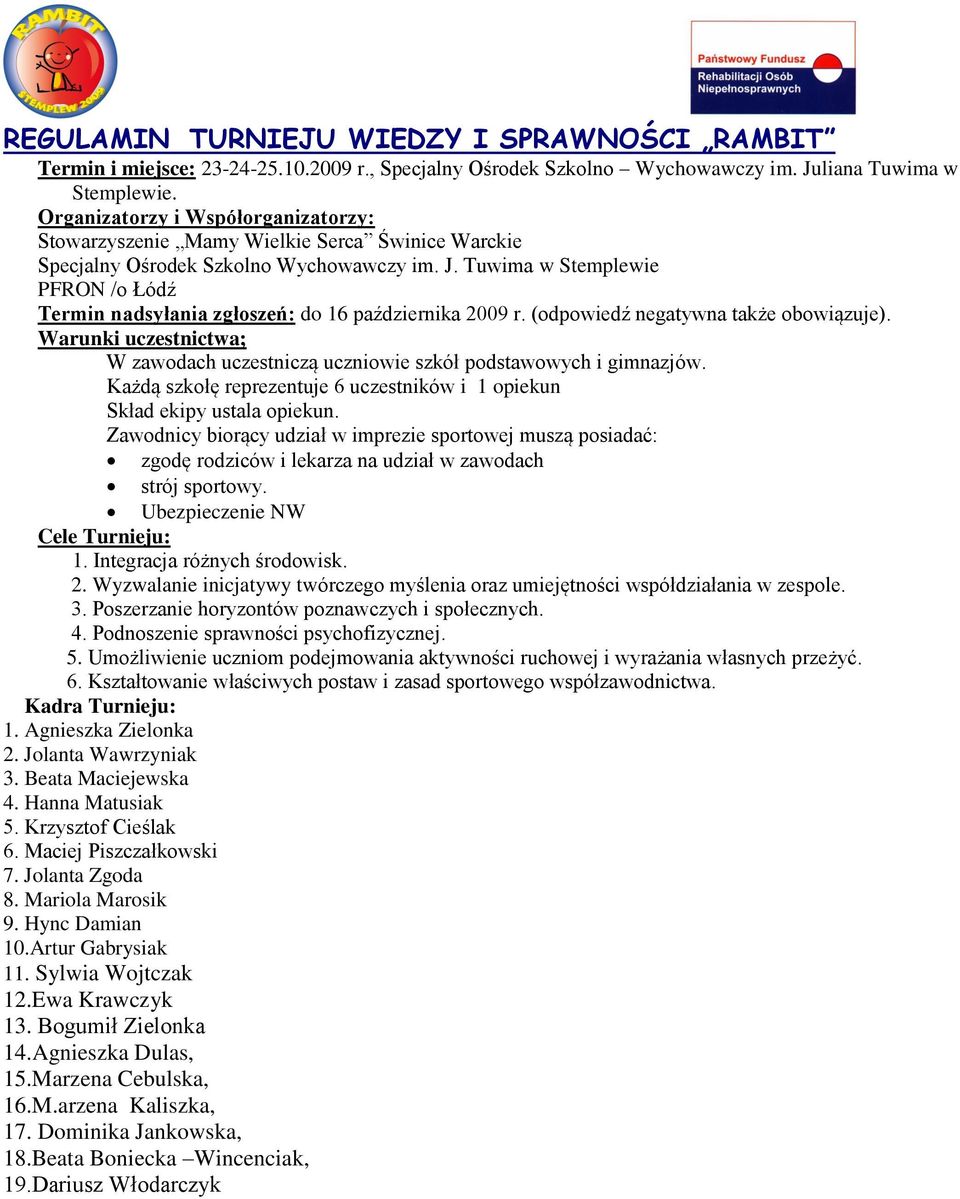 Tuwima w Stemplewie PFRON /o Łódź Termin nadsyłania zgłoszeń: do 16 października 2009 r. (odpowiedź negatywna także obowiązuje).