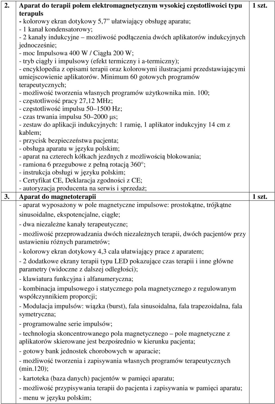 oraz kolorowymi ilustracjami przedstawiającymi umiejscowienie aplikatorów. Minimum 60 gotowych programów terapeutycznych; - możliwość tworzenia własnych programów użytkownika min.