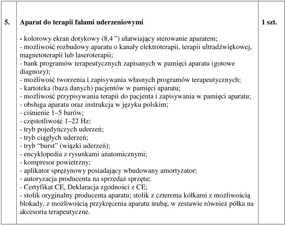 aparatu oraz instrukcja w języku polskim; - ciśnienie 1 5 barów; - częstotliwość 1 22 Hz; - tryb pojedyńczych uderzeń; - tryb ciągłych uderzeń; - tryb burst (wiązki uderzeń); - encyklopedia z