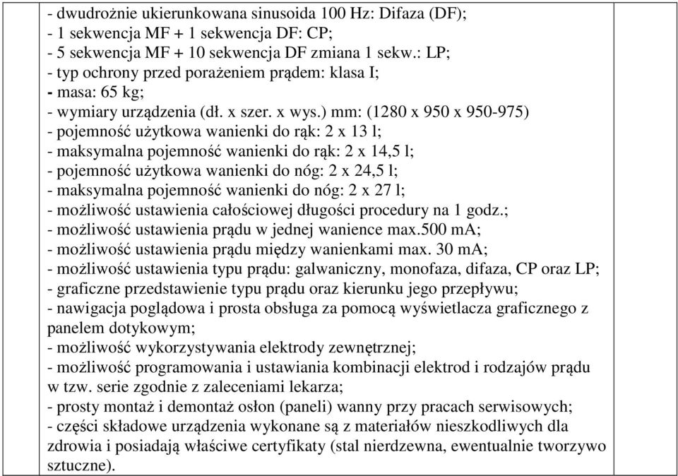 ) mm: (1280 x 950 x 950-975) - pojemność użytkowa wanienki do rąk: 2 x 13 l; - maksymalna pojemność wanienki do rąk: 2 x 14,5 l; - pojemność użytkowa wanienki do nóg: 2 x 24,5 l; - maksymalna