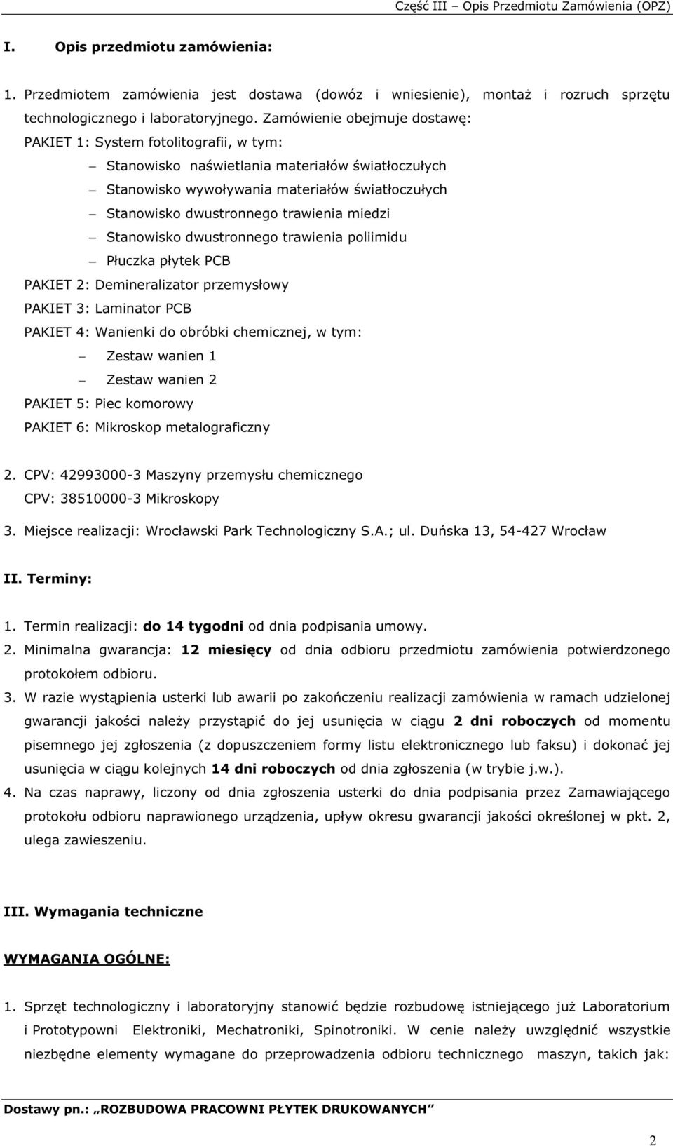 trawienia miedzi Stanowisko dwustronnego trawienia poliimidu Płuczka płytek PCB PAKIET 2: Demineralizator przemysłowy PAKIET 3: Laminator PCB PAKIET 4: Wanienki do obróbki chemicznej, w tym: Zestaw