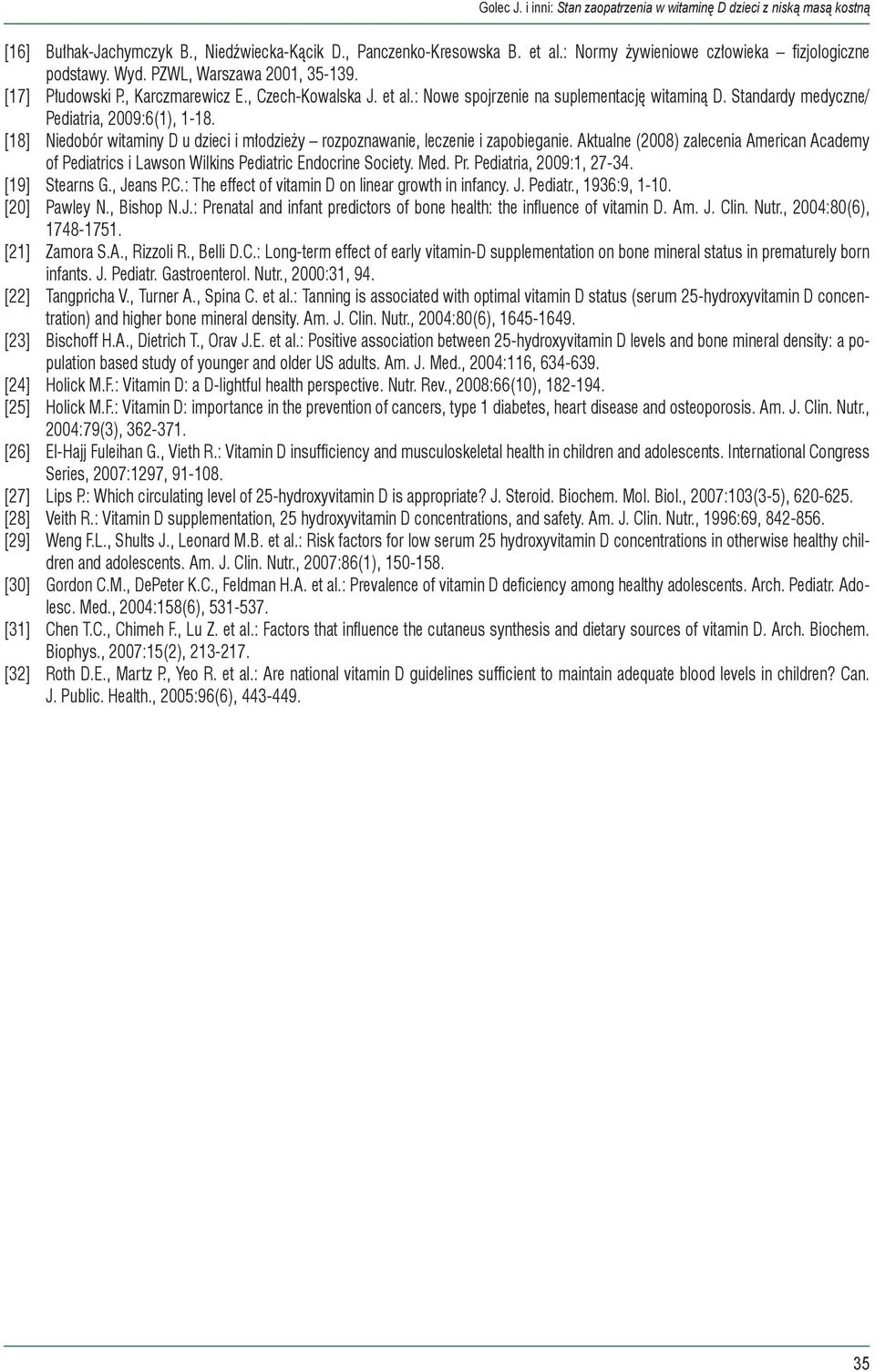 Standardy medyczne/ Pediatria, 2009:6(1), 1-18. [18] Niedobór witaminy D u dzieci i młodzieży rozpoznawanie, leczenie i zapobieganie.