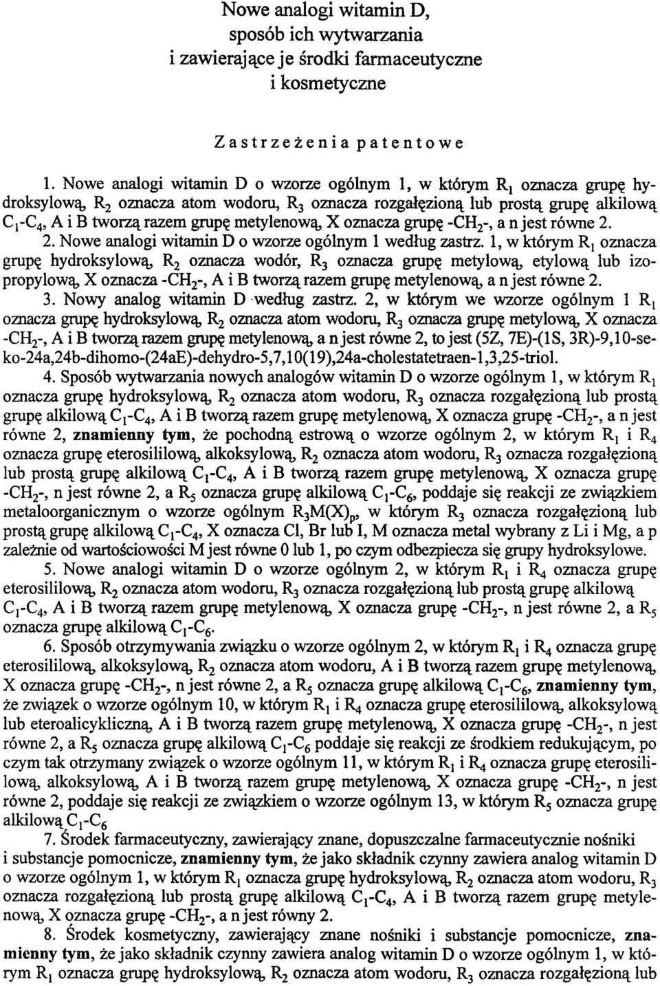metylenową, X oznacza grupę -CH2-, a n jest równe 2. 2. Nowe analogi witamin D o wzorze ogólnym 1 według zastrz.
