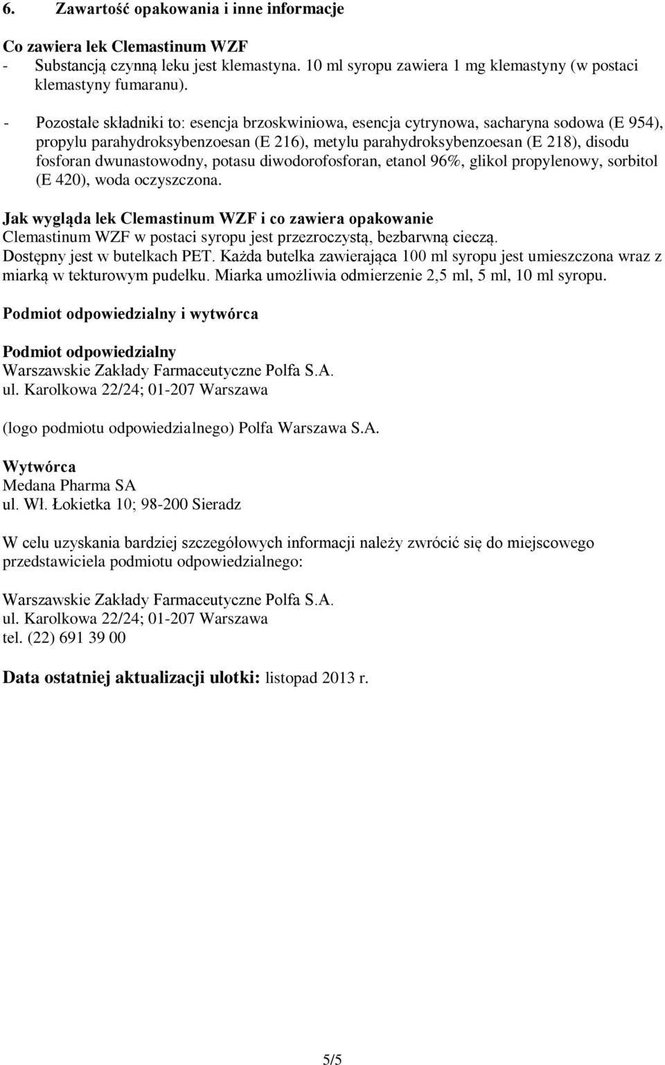 dwunastowodny, potasu diwodorofosforan, etanol 96%, glikol propylenowy, sorbitol (E 420), woda oczyszczona.