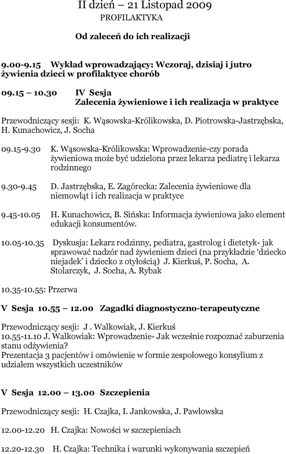 Wąsowska-Królikowska: Wprowadzenie-czy porada żywieniowa może być udzielona przez lekarza pediatrę i lekarza rodzinnego 9.30-9.45 D. Jastrzębska, E.