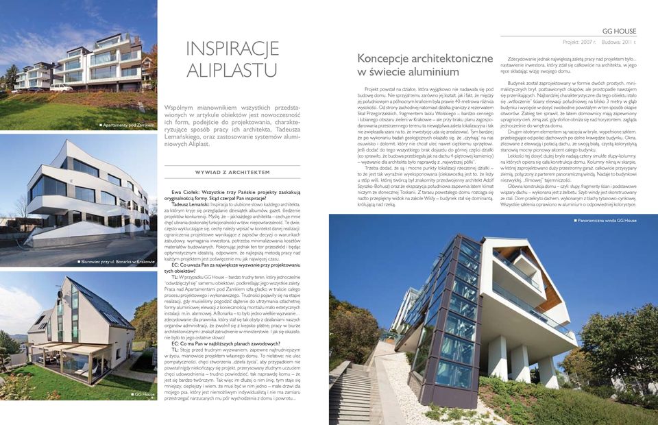 Bonarka w Krakowie GG House Wspólnym mianownikiem wszystkich przedstawionych w artykule obiektów jest nowoczesność ich form, podejście do projektowania, charakteryzujące sposób pracy ich architekta,