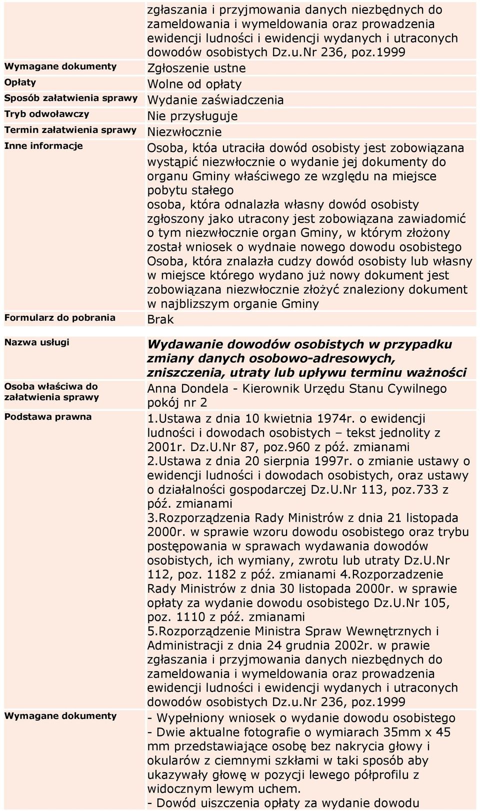 jest zobowiązana wystąpić niezwłocznie o wydanie jej dokumenty do organu Gminy właściwego ze względu na miejsce pobytu stałego osoba, która odnalazła własny dowód osobisty zgłoszony jako utracony