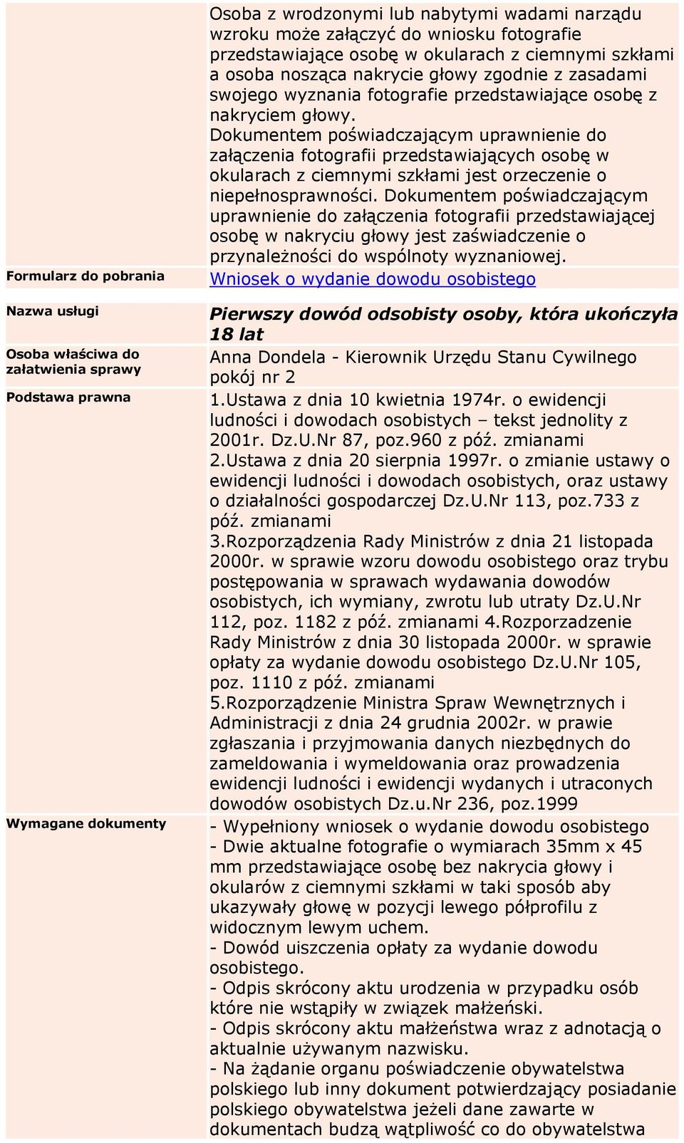 Dokumentem poświadczającym uprawnienie do załączenia fotografii przedstawiających osobę w okularach z ciemnymi szkłami jest orzeczenie o niepełnosprawności.
