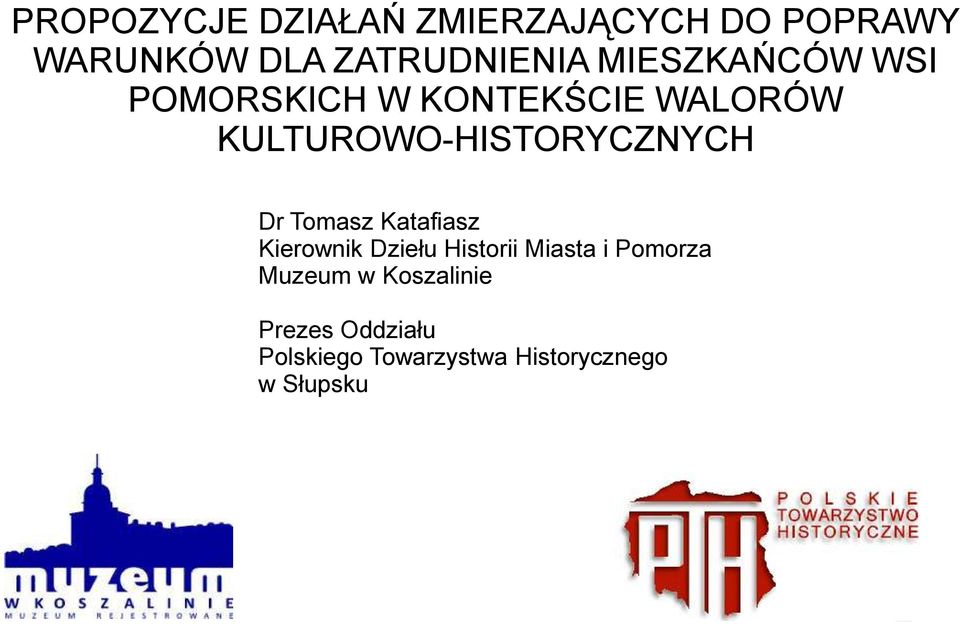 Dr Tomasz Katafiasz Kierownik Dziełu Historii Miasta i Pomorza Muzeum w