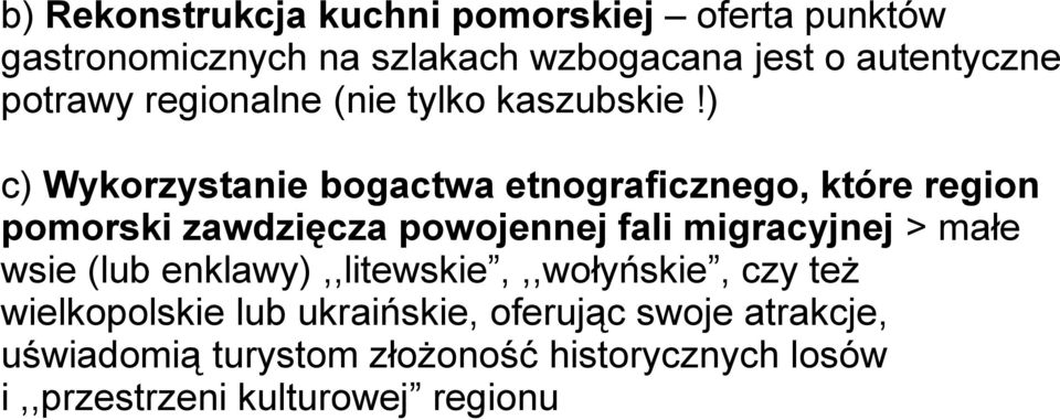 ) c) Wykorzystanie bogactwa etnograficznego, które region pomorski zawdzięcza powojennej fali migracyjnej > małe