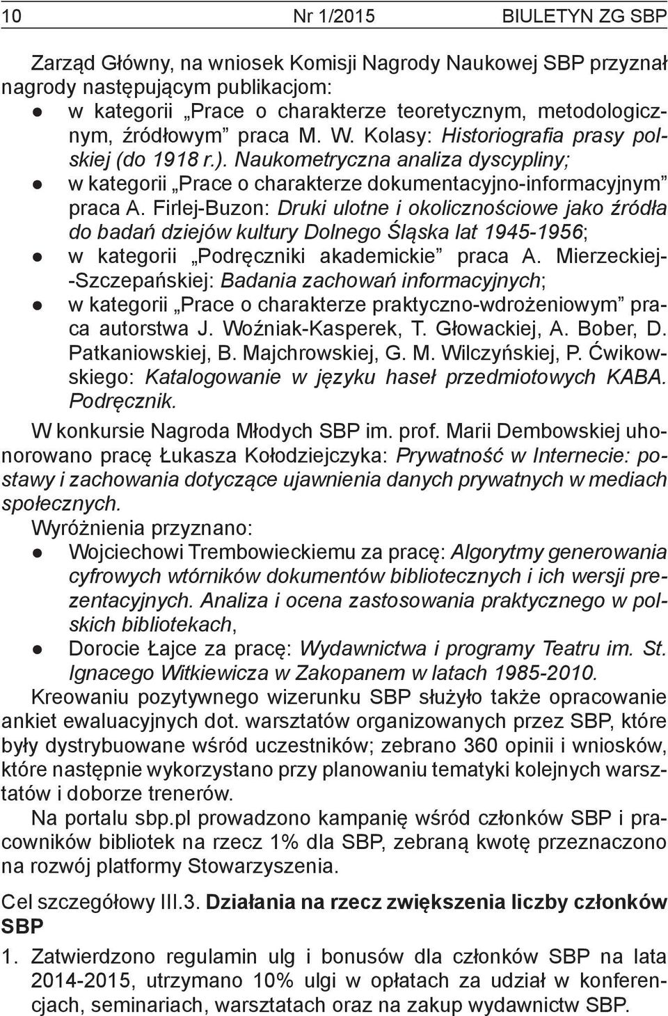 Firlej-Buzon: Druki ulotne i okolicznościowe jako źródła do badań dziejów kultury Dolnego Śląska lat 1945-1956; w kategorii Podręczniki akademickie praca A.