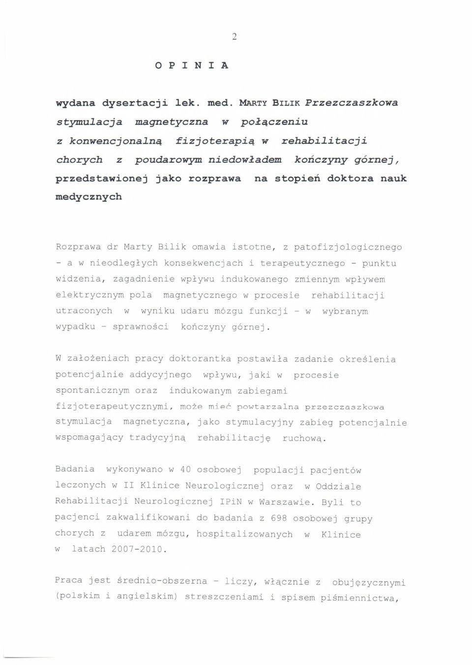 doktora nauk medycznych Rozprawa dr Marty Bilik omawia istotne, z patofizjologicznego - a w nieodleglych konsekwencjach i terapeutycznego - punktu widzenia, zagadnienie wplywu indukowanego zmiennym